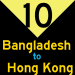 10: Bangladesh to Hong Kong